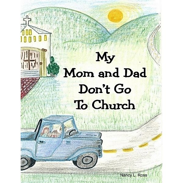 My Mom and Dad Don't Go to Church, Nancy L. Ross