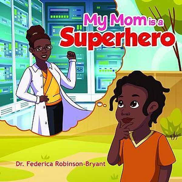 My Mom is a Superhero / Childhood Systems Series Bd.1, Federica Robinson-Bryant