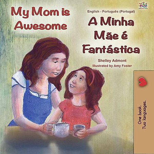 My Mom is Awesome A Minha Mãe É Fantástica (English Portuguese Portugal Bilingual Collection) / English Portuguese Portugal Bilingual Collection, Shelley Admont, Kidkiddos Books