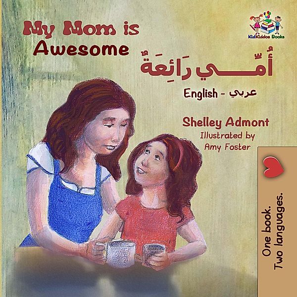 My Mom Is Awesome (English Arabic) / English Arabic Bilingual Collection, Shelley Admont, S. A. Publishing