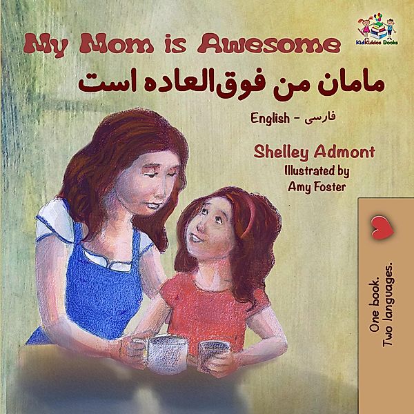 My Mom is Awesome (English Farsi Bilingual Book) / English Farsi Bilingual Collection, Shelley Admont, Kidkiddos Books