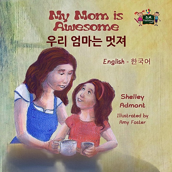 My Mom is Awesome (English Korean Bilingual Book) / English Korean Bilingual Collection, Shelley Admont, Kidkiddos Books