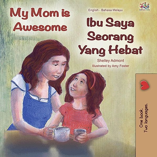My Mom is Awesome Ibu Saya Seorang Yang Hebat (English Malay Bilingual Collection) / English Malay Bilingual Collection, Shelley Admont, Kidkiddos Books