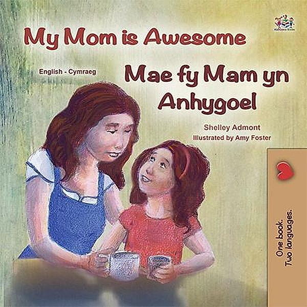My Mom is Awesome  Mae fy Mam yn Anhygoel (English Welsh Bilingual Collection) / English Welsh Bilingual Collection, Shelley Admont, Kidkiddos Books