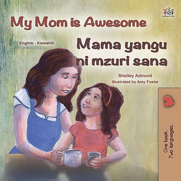 My Mom is Awesome Mama yangu ni poa (English Swahili Bilingual Collection) / English Swahili Bilingual Collection, Shelley Admont, Kidkiddos Books