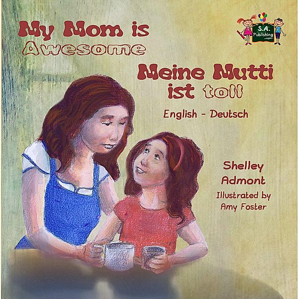 My Mom is Awesome Meine Mutti ist toll / English German Bilingual Collection, Shelley Admont