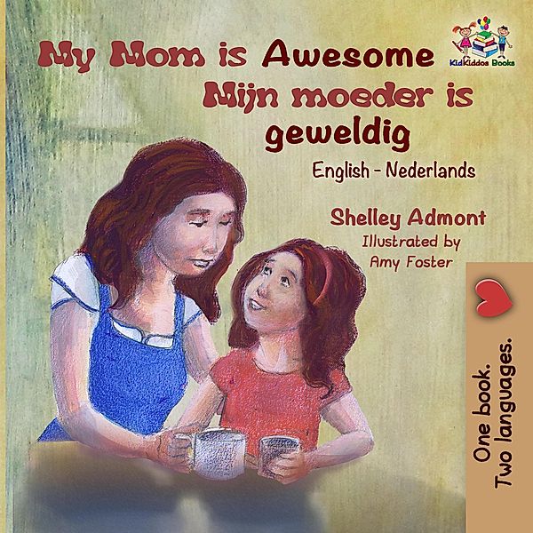 My Mom is Awesome Mijn moeder is geweldig (English Dutch Bilingual Collection) / English Dutch Bilingual Collection, Shelley Admont, S. A. Publishing