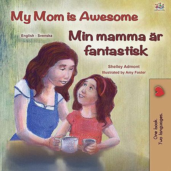 My Mom is Awesome Min mamma är fantastisk (English Swedish Bilingual Collection) / English Swedish Bilingual Collection, Shelley Admont, Kidkiddos Books