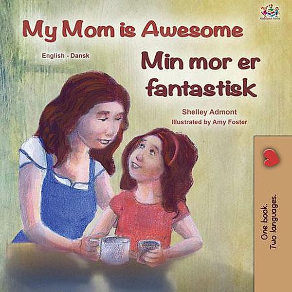 My Mom is Awesome Min mor er fantastisk (English Danish Bilingual Collection) / English Danish Bilingual Collection, Shelley Admont, Kidkiddos Books