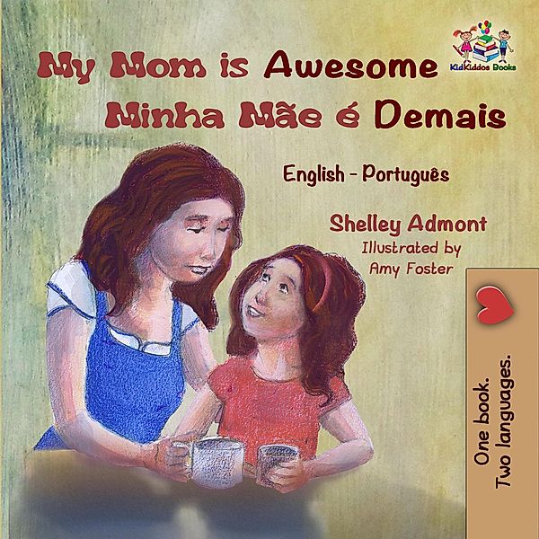 My Mom is Awesome Minha Mãe é Demais (English Portuguese Bilingual Collection) / English Portuguese Bilingual Collection, Shelley Admont, Kidkiddos Books