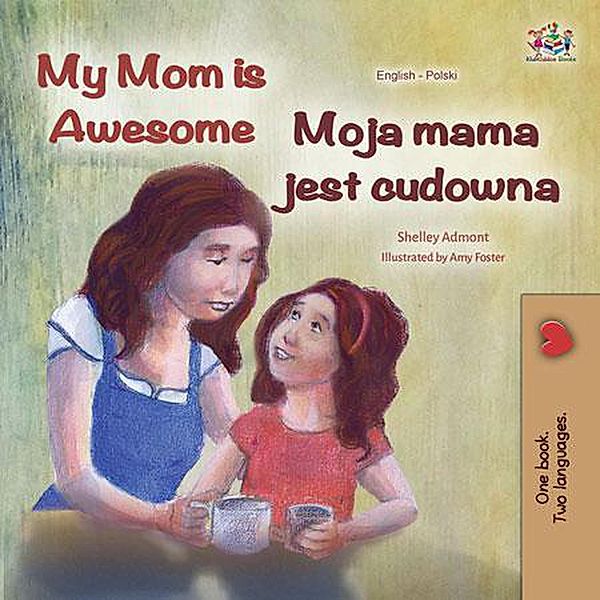 My Mom is Awesome Moja mama jest cudowna (English Polish Bilingual Collection) / English Polish Bilingual Collection, Shelley Admont, Kidkiddos Books