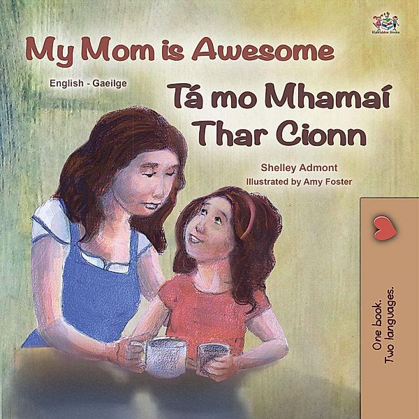 My Mom is Awesome Tá mo Mhamaí Thar Cionn (English Irish Bilingual Collection) / English Irish Bilingual Collection, Shelley Admont, Kidkiddos Books