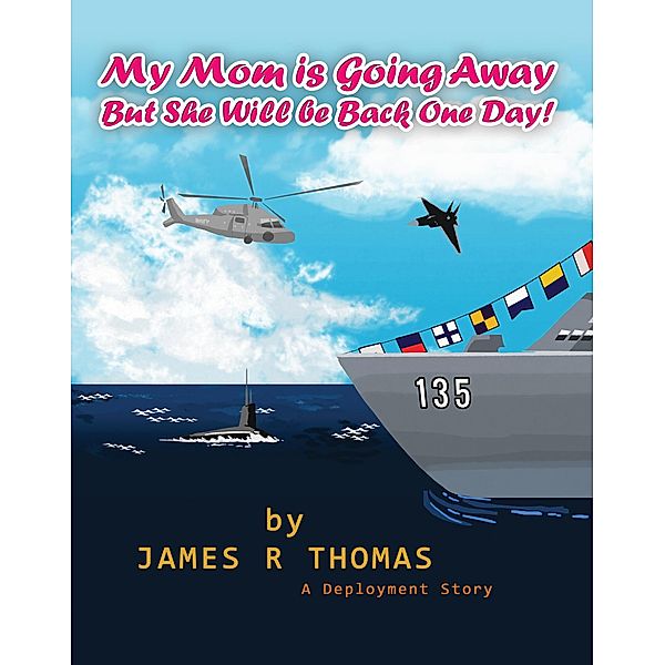 My Mom is Going Away But She Will be Back One Day!: A Deployment Story (Deployment Series, #2) / Deployment Series, James Thomas