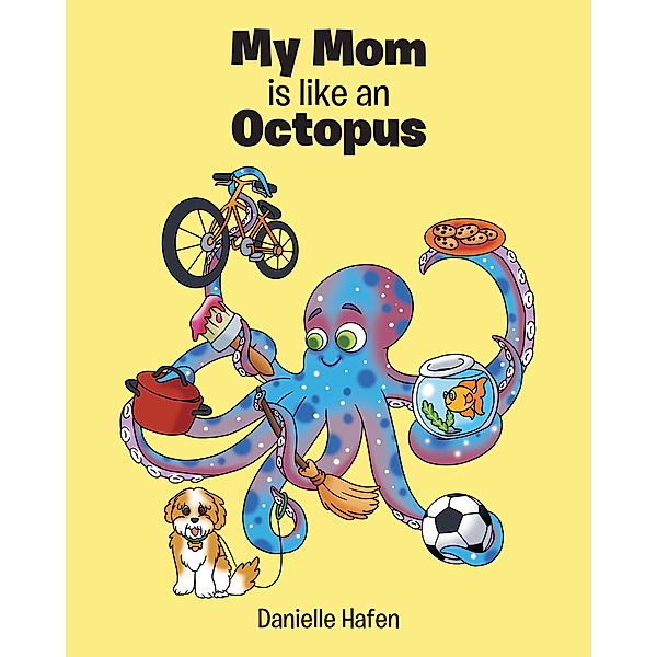 My Mom is like an Octopus, Danielle Hafen