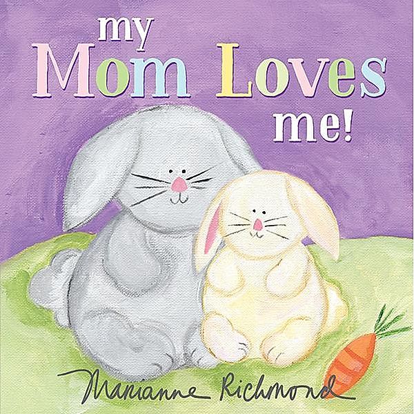 My Mom Loves Me! / Marianne Richmond, Marianne Richmond