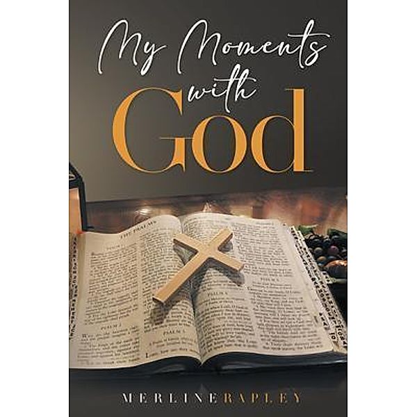 My Moments With God / Rushmore Press LLC, Merline Rapley