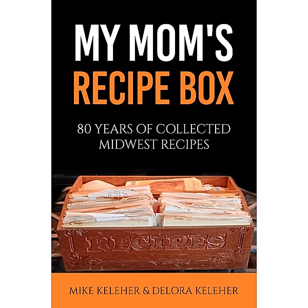 My Mom's Recipe Box, Mike Keleher, Delora Keleher