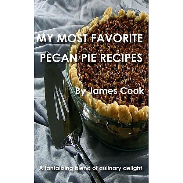 My Most Favorite Pecan Pie Recipes / James Cook, James Cook