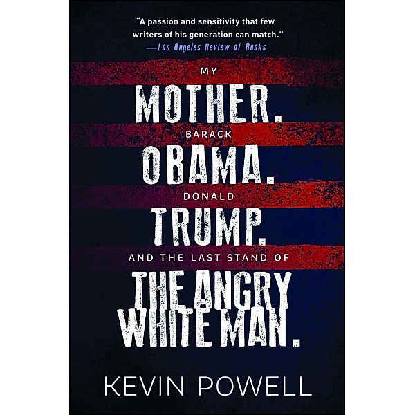 My Mother. Barack Obama. Donald Trump. And the Last Stand of the Angry White Man., Kevin Powell