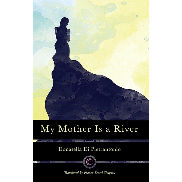 My Mother Is a River / Calisi Press, Donatella Di Pietrantonio