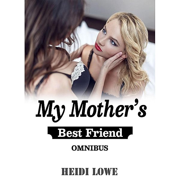 My Mother's Best Friend Omnibus, Heidi Lowe