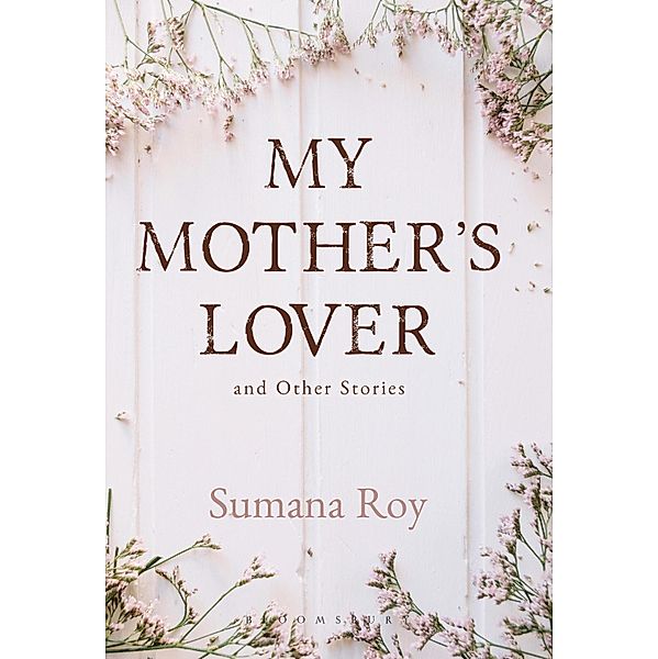 My Mother's Lover and Other Stories / Bloomsbury India, Sumana Roy