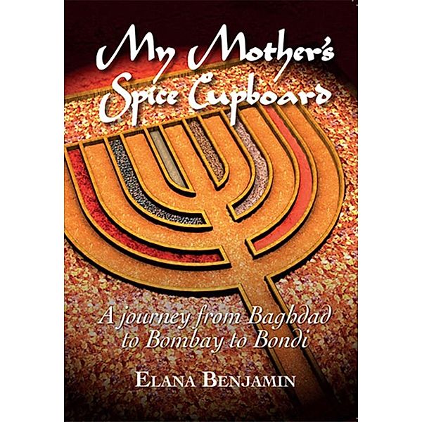 My Mother's Spice Cupboard, Elana Benjamin