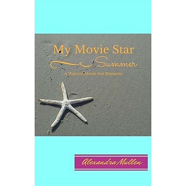 My Movie Star Summer, Alexandra Mullen