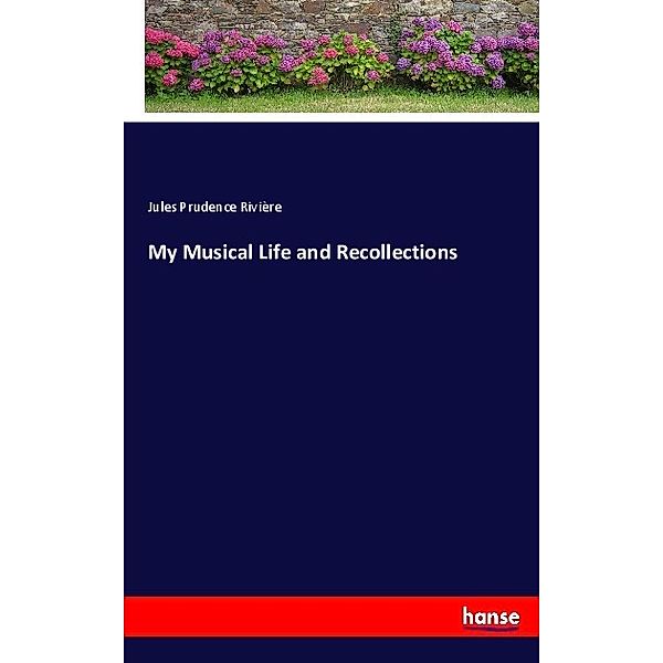 My Musical Life and Recollections, Jules Prudence Rivière