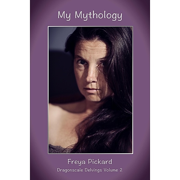 My Mythology (Dragonscale Delvings, #2) / Dragonscale Delvings, Freya Pickard