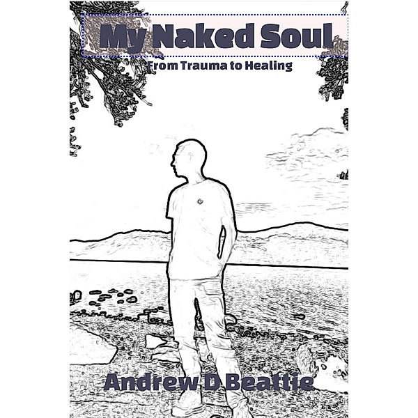My Naked Soul, Andrew D Beattie