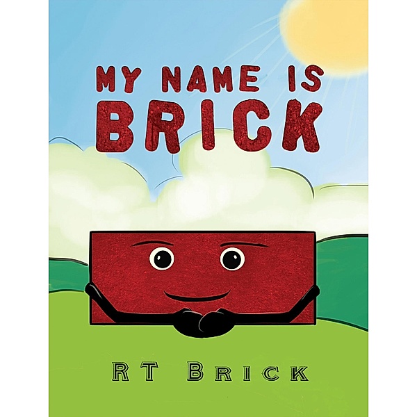 My Name Is Brick / Austin Macauley Publishers LLC, Rt Brick