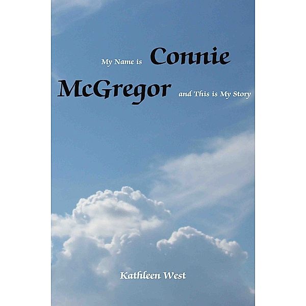 My Name is Connie Mcgregor and This is My Story, Kathleen West