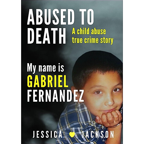 My Name Is Gabriel Fernandez (Abused To Death) / Abused To Death, Jessica Jackson