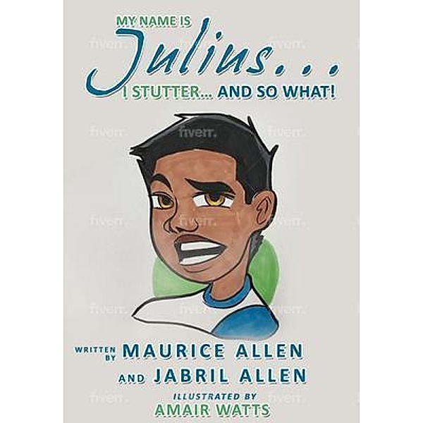 My Name is Julius...I Stutter...and So What!, Maurice Allen, Jabril Allen