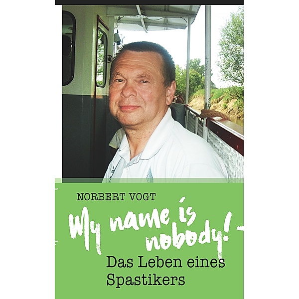 My name is nobody! - Das Leben eines Spastikers, Norbert Vogt