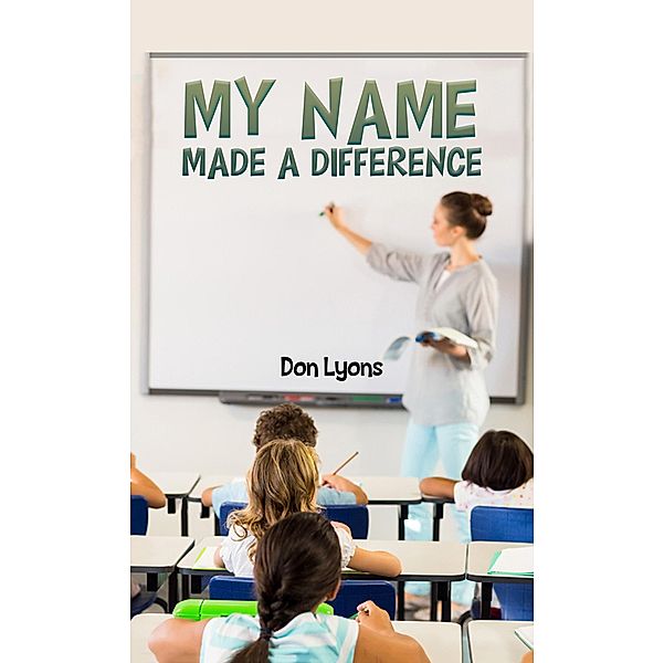 My Name Made a Difference / Austin Macauley Publishers LLC, Don Lyons