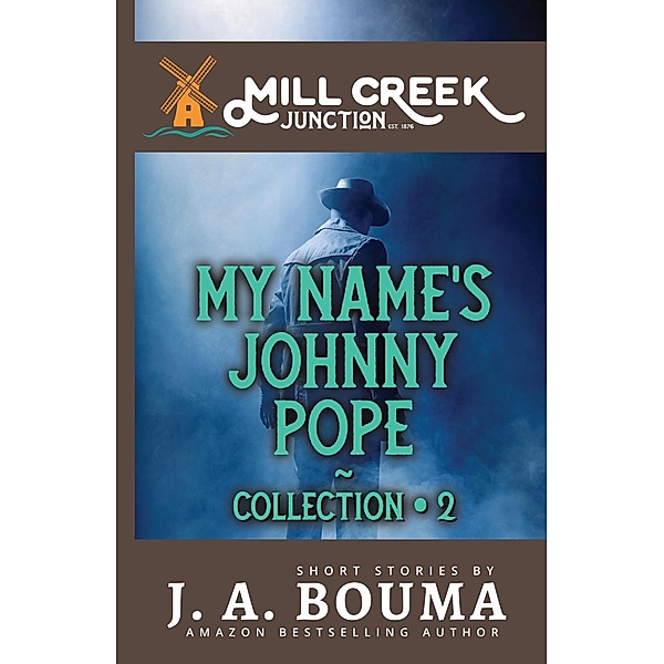 My Name's Johnny Pope (Mill Creek Junction Collection) / Mill Creek Junction Collection, J. A. Bouma