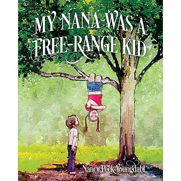 My Nana Was A Free-Range Kid, Nancy Peek Youngdahl