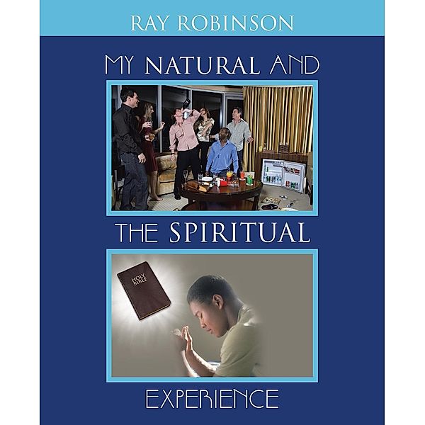 My Natural and the Spiritual Experience, Ray Robinson