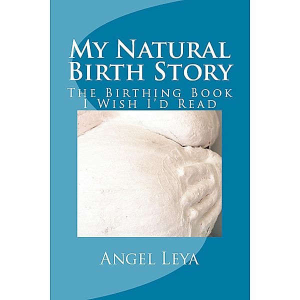 My Natural Birth Story, Angel Leya