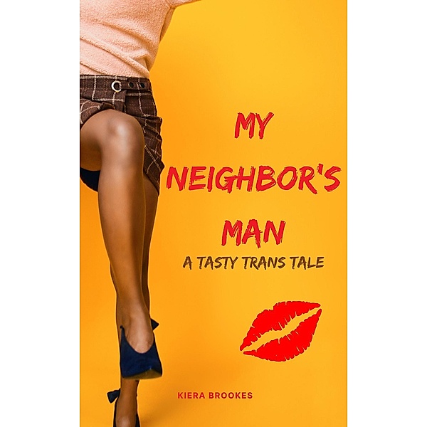My Neighbor's Man (Tasty Trans Tales) / Tasty Trans Tales, Kiera Brookes