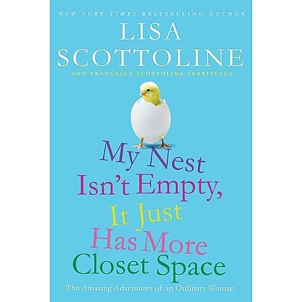 My Nest Isn't Empty, It Just Has More Closet Space / The Amazing Adventures of an Ordinary Woman Bd.2, Lisa Scottoline, Francesca Serritella