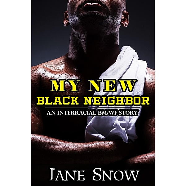 My New Black Neighbor (Interracial Black M/White F Erotica), Jane Snow