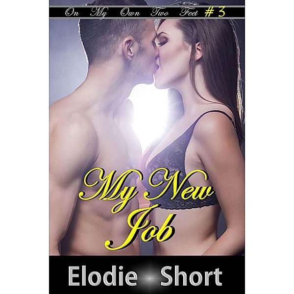 My New Job (On My Own Two Feet, #3) / On My Own Two Feet, Elodie Short