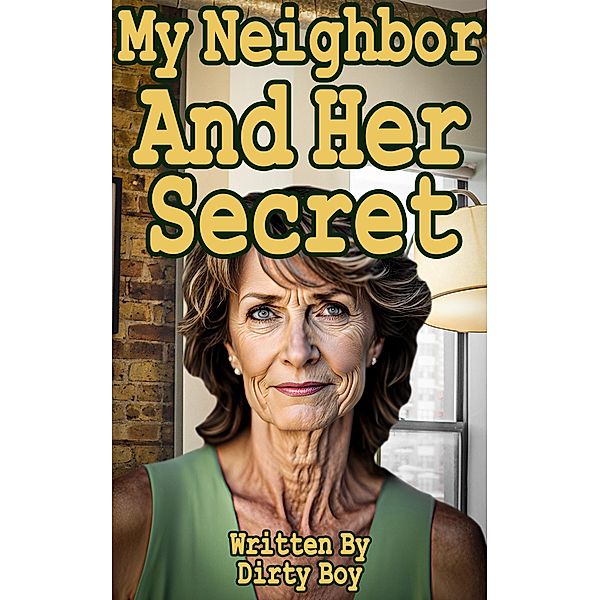 My New Neighbor - And Her Secret (Granny Tales, #7) / Granny Tales, Dirty Boy