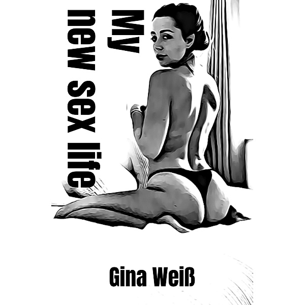 My new sex life, Gina Weiß