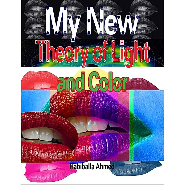 My New Theory of Light and Color, Habiballa Ahmed