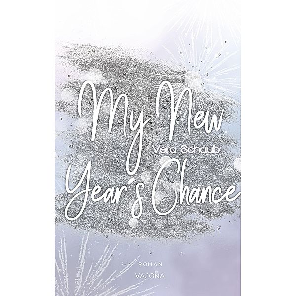 My New Year's Chance - (New Year's - Reihe 2), Vera Schaub
