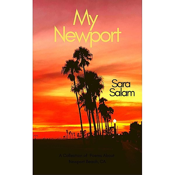 My Newport: A Collection of Poems About Newport Beach, CA, Sara Salam